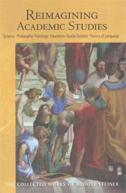 Reimagining Academic Studies : Science, Philosophy, Education, Social Science, Theology, Theory of Language (Cw 81), Paperback / softback Book