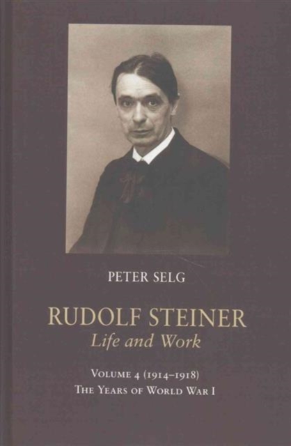 Rudolf Steiner, Life and Work : The Years of World War I, Hardback Book