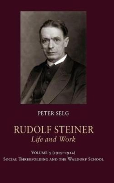 Rudolf Steiner, Life and Work : 1919-1922: Social Threefolding and the Waldorf School, Hardback Book