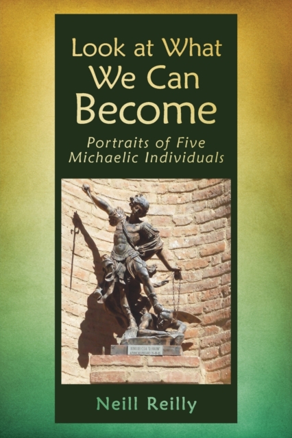 Look at What We Can Become : Portraits of Five Michaelic Individuals, Paperback / softback Book