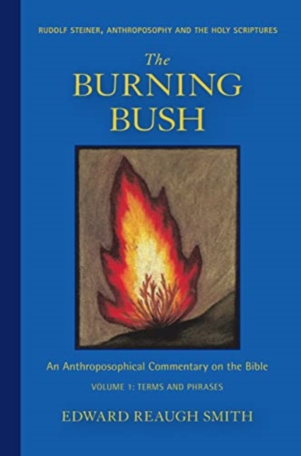 The Burning Bush : Rudolf Steiner, Anthroposophy, and the Holy Scriptures: Terms & Phrases, Paperback / softback Book