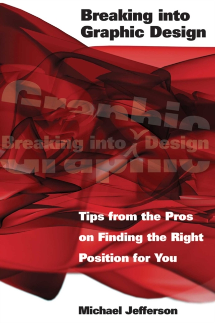 Breaking into Graphic Design : Tips from the Pros on Finding the Right Position for You, EPUB eBook