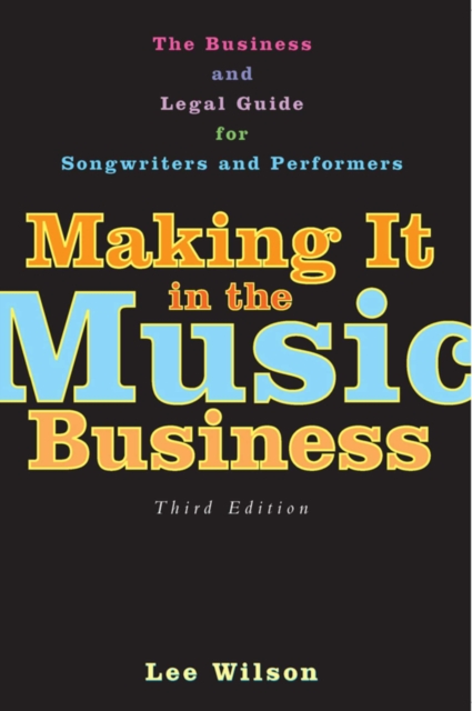 Making It in the Music Business : The Business and Legal Guide for Songwriters and Performers, EPUB eBook