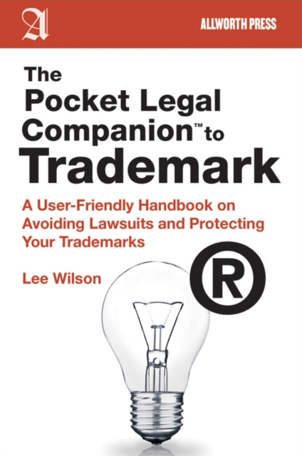 The Pocket Legal Companion to Trademark : A User-Friendly Handbook on Avoiding Lawsuits and Protecting Your Trademarks, EPUB eBook