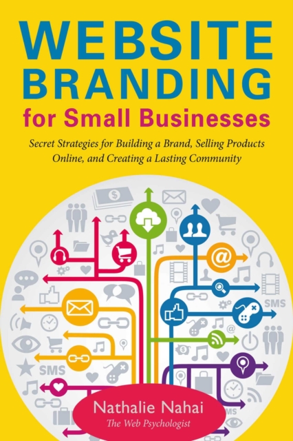 Website Branding for Small Businesses : Secret Strategies for Building a Brand, Selling Products Online, and Creating a Lasting Community, EPUB eBook