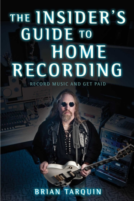 The Insider's Guide to Home Recording : Record Music and Get Paid, EPUB eBook