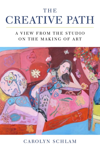 The Creative Path : A View from the Studio on the Making of Art, EPUB eBook