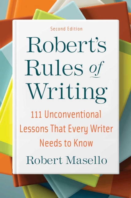 Robert's Rules of Writing, Second Edition : 111 Unconventional Lessons That Every Writer Needs to Know, EPUB eBook