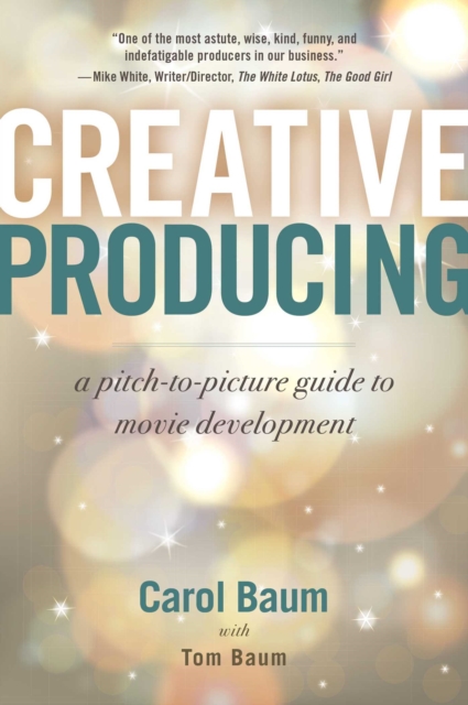 Creative Producing : A Pitch-to-Picture Guide to Movie Development, EPUB eBook