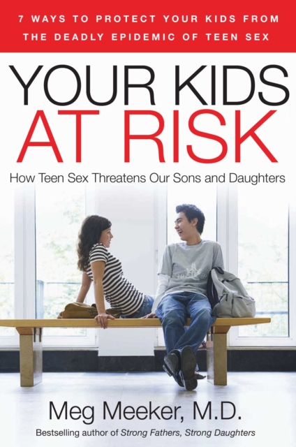 Your Kids at Risk : How Teen Sex Threatens Our Sons and Daughters, EPUB eBook