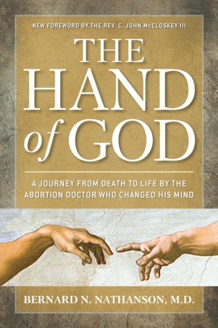 The Hand of God : A Journey from Death to Life by The Abortion Doctor Who Changed His Mind, EPUB eBook