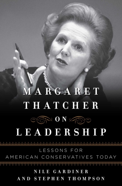 Margaret Thatcher on Leadership : Lessons for American Conservatives Today, EPUB eBook