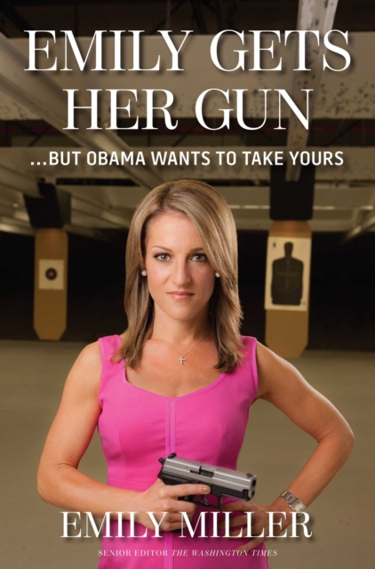 Emily Gets Her Gun : But Obama Wants to Take Yours, EPUB eBook
