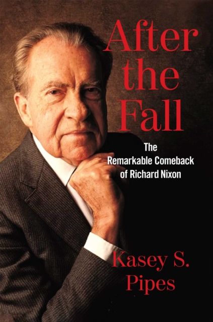 After the Fall : The Remarkable Comeback of Richard Nixon, EPUB eBook