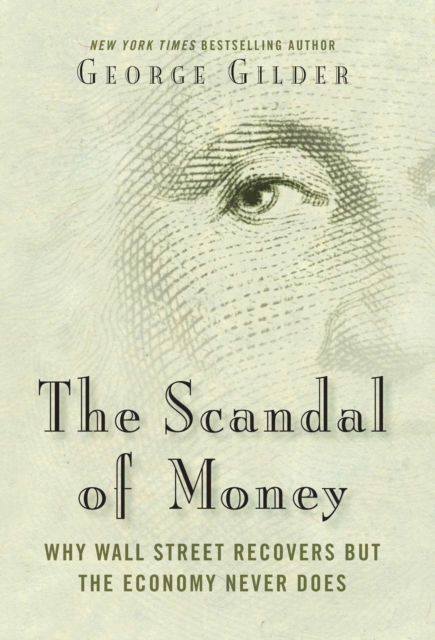 The Scandal of Money : Why Wall Street Recovers but the Economy Never Does, EPUB eBook