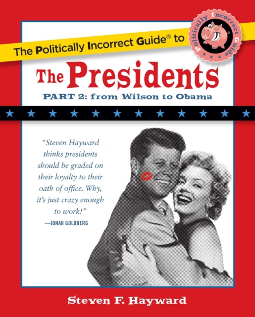 The Politically Incorrect Guide to the Presidents, Part 2 : From Wilson to Obama, EPUB eBook