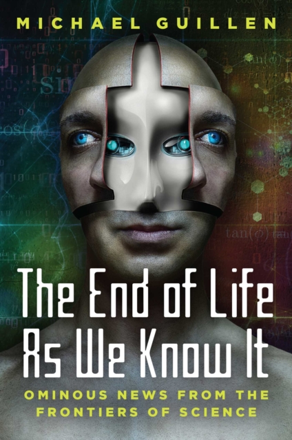 The End of Life as We Know It : Ominous News From the Frontiers of Science, EPUB eBook