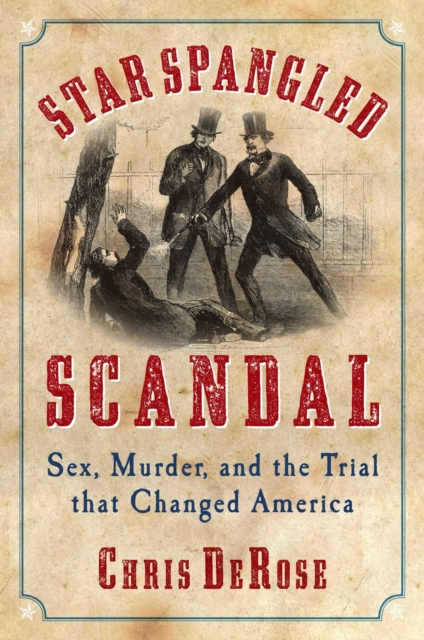 Star Spangled Scandal : Sex, Murder, and the Trial that Changed America, Hardback Book