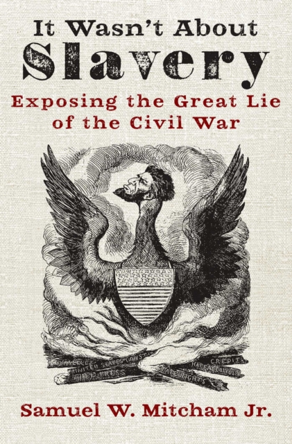 It Wasn't About Slavery : Exposing the Great Lie of the Civil War, EPUB eBook