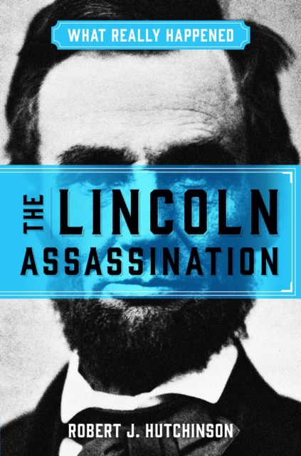 What Really Happened: The Lincoln Assassination, EPUB eBook