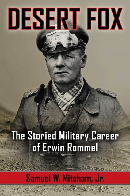 Desert Fox : The Storied Military Career of Erwin Rommel, EPUB eBook