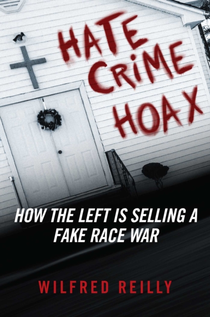 Hate Crime Hoax : How the Left is Selling a Fake Race War, EPUB eBook