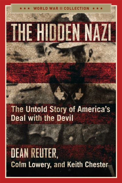 The Hidden Nazi : The Untold Story of America's Deal with the Devil, EPUB eBook