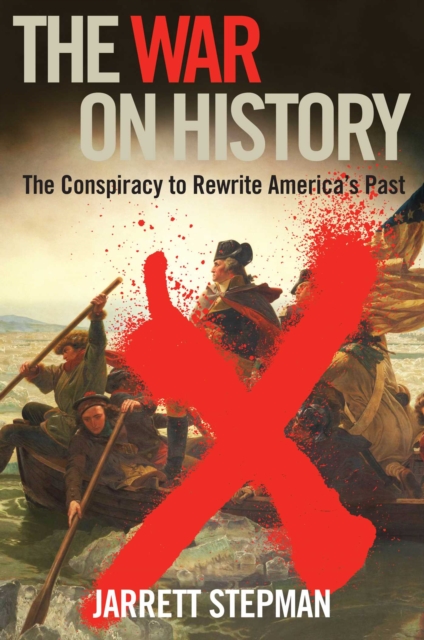 The War on History : The Conspiracy to Rewrite America's Past, EPUB eBook