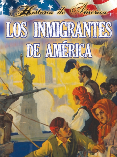 Los inmigrantes de estados unidos : Immigrants To America, PDF eBook