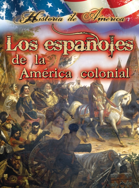 Los espanoles de la america colonial : Spanish in Early America, PDF eBook