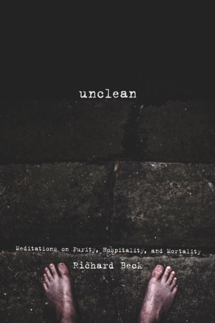 Unclean : Meditations on Purity, Hospitality, and Mortality, EPUB eBook