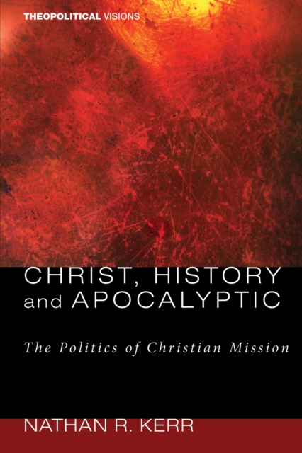 Christ, History and Apocalyptic : The Politics of Christian Mission, EPUB eBook