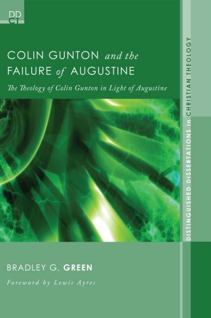 Colin Gunton and the Failure of Augustine : The Theology of Colin Gunton in Light of Augustine, EPUB eBook