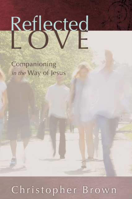 Reflected Love : Companioning in the Way of Jesus, EPUB eBook