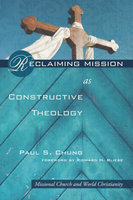 Reclaiming Mission as Constructive Theology : Missional Church and World Christianity, EPUB eBook