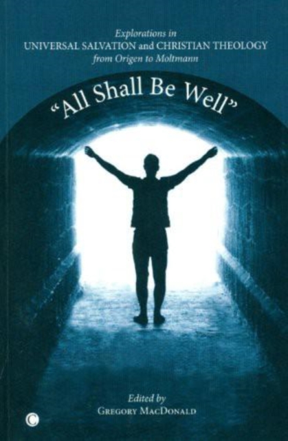 "All Shall Be Well" : Explorations in Universal Salvation and Christian Theology, from Origen to Moltmann, EPUB eBook