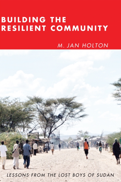Building the Resilient Community : Lessons from the Lost Boys of Sudan, EPUB eBook