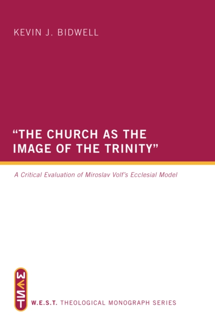 "The Church as the Image of the Trinity" : A Critical Evaluation of Miroslav Volf's Ecclesial Model, EPUB eBook