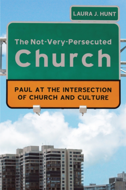 The Not-Very-Persecuted Church : Paul at the Intersection of Church and Culture, EPUB eBook