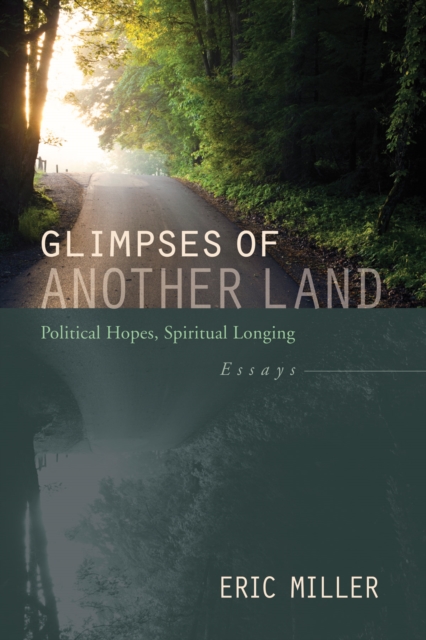 Glimpses of Another Land : Political Hopes, Spiritual Longing: Essays, EPUB eBook