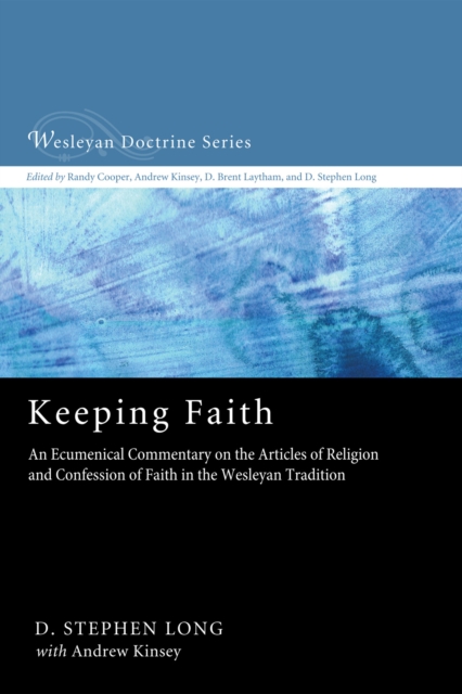 Keeping Faith : An Ecumenical Commentary on the Articles of Religion and Confession of Faith in the Wesleyan Tradition, EPUB eBook