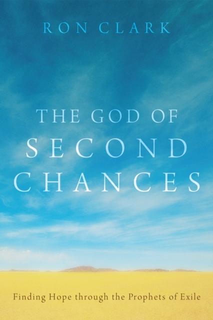 The God of Second Chances : Finding Hope through the Prophets of Exile, EPUB eBook