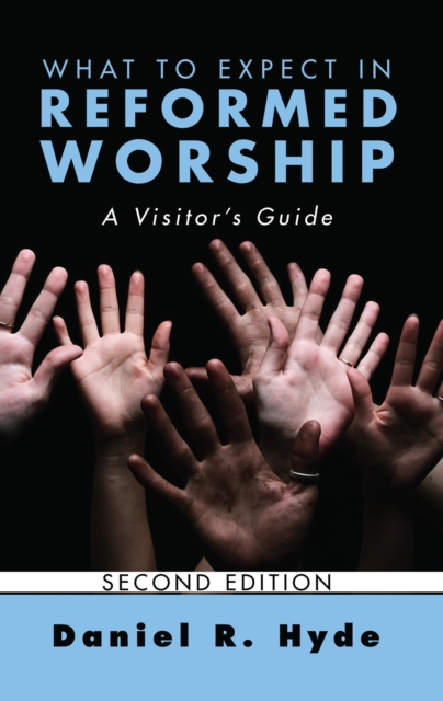 What to Expect in Reformed Worship, Second Edition : A Visitor's Guide, EPUB eBook