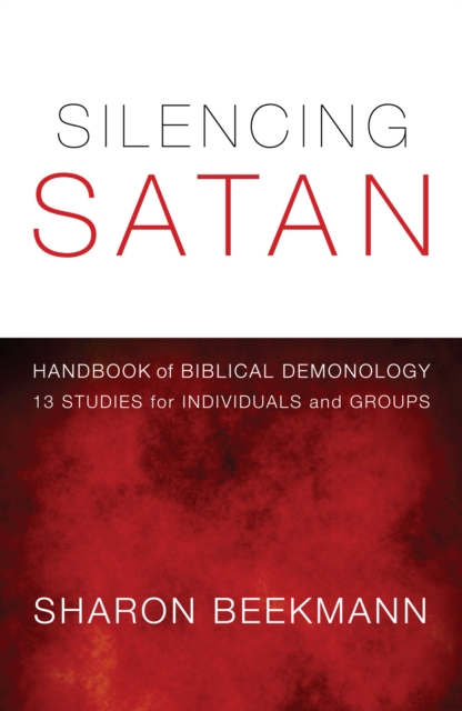Silencing Satan: 13 Studies for Individuals and Groups : Handbook of Biblical Demonology, EPUB eBook