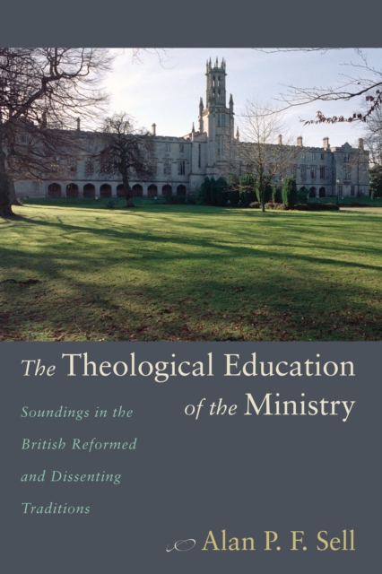 The Theological Education of the Ministry : Soundings in the British Reformed and Dissenting Traditions, EPUB eBook