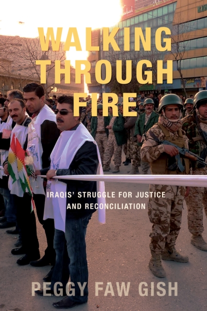 Walking Through Fire : Iraqis' Struggle for Justice and Reconciliation, EPUB eBook