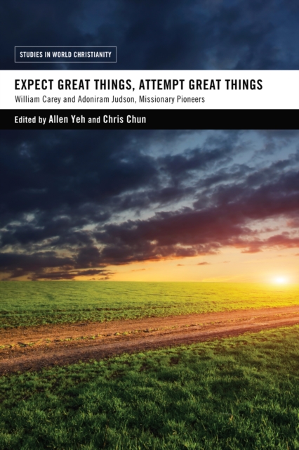 Expect Great Things, Attempt Great Things : William Carey and Adoniram Judson, Missionary Pioneers, EPUB eBook