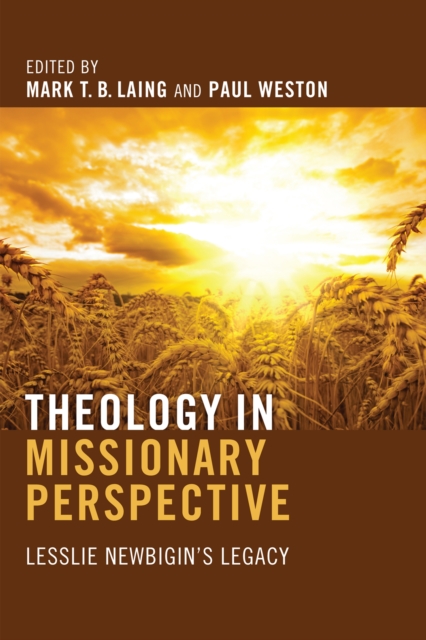 Theology in Missionary Perspective : Lesslie Newbigin's Legacy, EPUB eBook