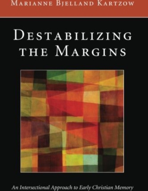 Destabilizing the Margins : An Intersectional Approach to Early Christian Memory, EPUB eBook