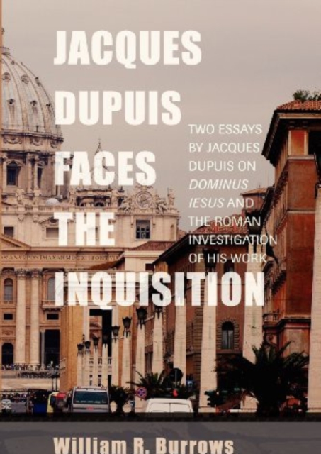 Jacques Dupuis Faces the Inquisition : Two Essays by Jacques Dupuis on Dominus Iesus and the Roman Investigation of His Work, EPUB eBook
